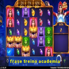 frase treino academia